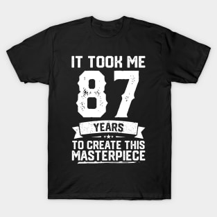 It Took Me 87 Years To Create This Masterpiece T-Shirt